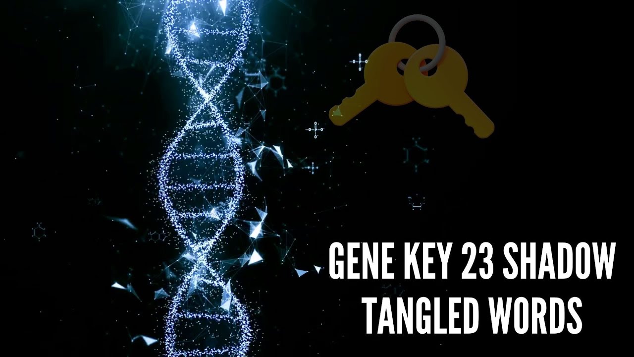 Gene Key 23 Shadow Tangled Words - YouTube