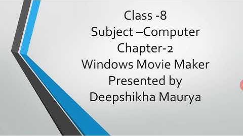 Class-8 Chapter -2 Window movie maker Part-2
