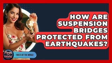How Are Suspension Bridges Protected From Earthquakes? - Firsts of the World