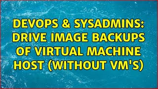 Famous DevOps & SysAdmins: Drive Image Backups of Virtual Machine Host (without VM's) (2 Solutions!!) Profile