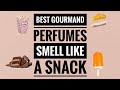 BEST GOURMANDS | DELICIOUS PERFUMES / FRAGRANCES