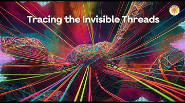 Tracing the Invisible Threads