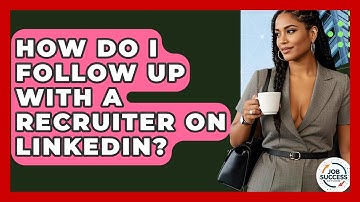 How Do I Follow Up With A Recruiter On LinkedIn? - Job Success Network