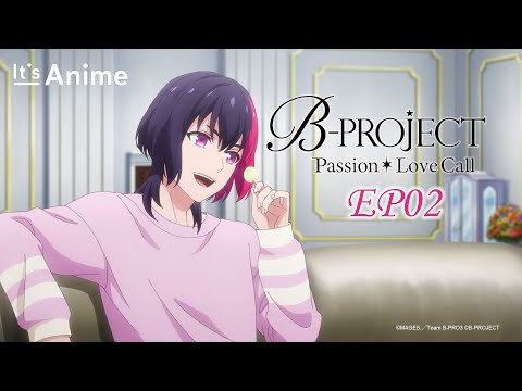 Full Episode 02 | B-PROJECT Passion*Love Call | It's Anime［Multi-Subs］