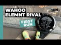 Wahoo Elemnt Rival first run review: Three runners test Wahoo\'s first sports watch