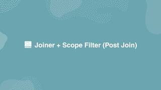 Joiner + Scope Filter Post Join