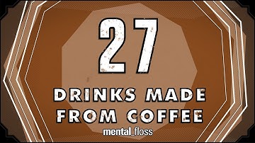 27 Drinks Made From Coffee - mental_floss on YouTube (Ep. 28) | Mental Floss
