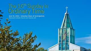 The 16th Sunday in Ordinary Time, July 18-19, 2026,  Holy Spirit Catholic Church, Lee's Summit, MO