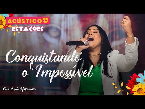 Gisele Nascimento - Conquistando o Impossível - Acústico 93 - Estações - Ao Vivo - 2023