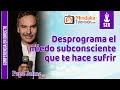 Desprograma el miedo subconsciente que te hace sufrir, por Papá Jaime