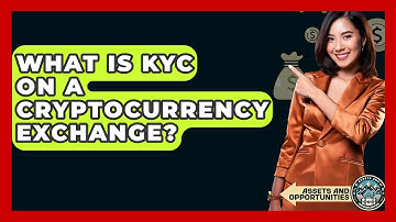 What Is KYC On A Cryptocurrency Exchange? - AssetsandOpportunity.org