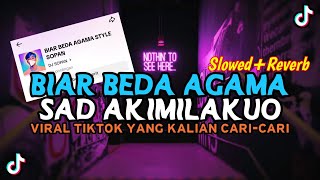 DJ OLD BIAR BEDA AGAMA X AKIMILAKUO STYLE SOPAN MENGKANE SLOWED REVERB VIRAL TIKTOK YANG KALIAN CARI