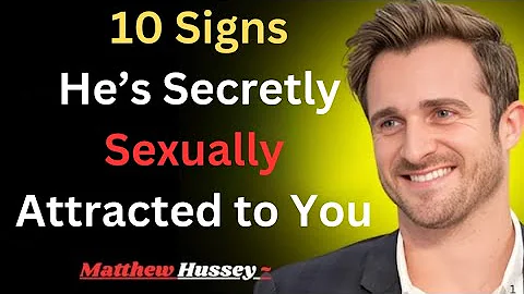 💞 10 Signs He’s Secretly Sexually Attracted to You | Matthew Hussey Motivation