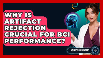 Why Is Artifact Rejection Crucial For BCI Performance? - Neurotech Insight Pro