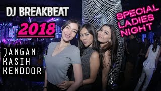 DJ BREAKBEAT SPECIAL LADIES NIGHT JANGAN KASIH KENDOR