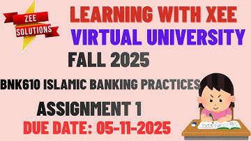 ISLAMIC BANKING PRACTICES (BNK610) ASSIGNMENT 1 Fall 2025 Virtual University of Pakistan