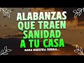 ALABANZAS QUE ABREN PUERTAS DE SANIDAD A TU CASA - HIMNOS DE ADORACION - MUSICA CRISTIANA MIX