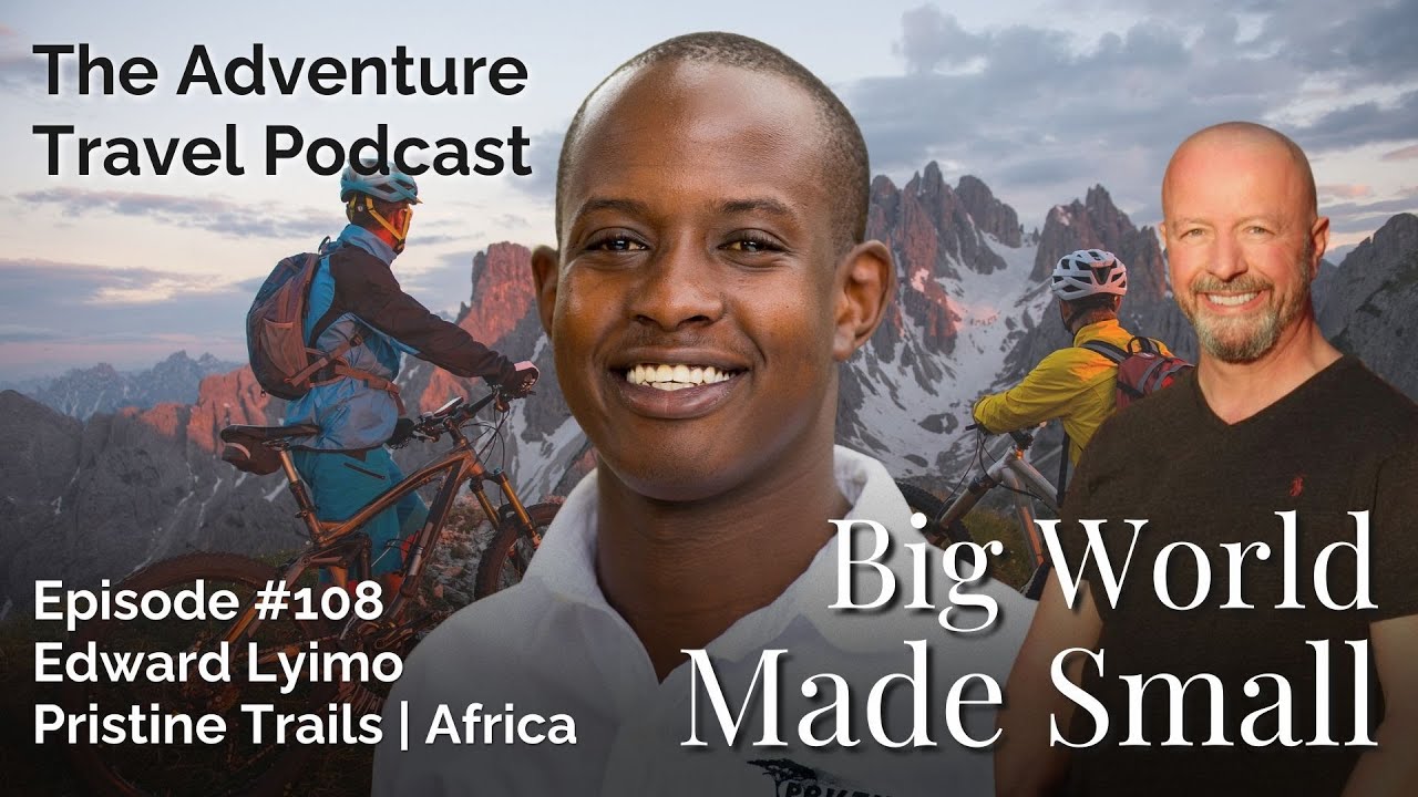 Adventure Travel Podcast Episode 108: Edward Lyimo - Pristine Trails ...