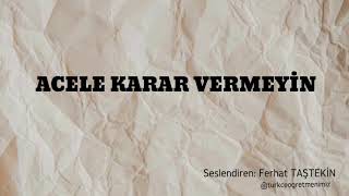 Acele Karar Vermeyin - Dinleme Metni