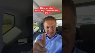 Oğuzhan Uğur Adam Arıyorsan Erzincana Gel