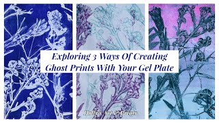 Exploring 3 Ways of Creating Ghost Prints with Your Gel Plate