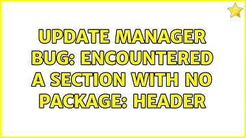Ubuntu: Update Manager bug: Encountered a section with no Package: header