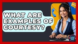 What Are Examples Of Courtesy? - Customer Support Coach