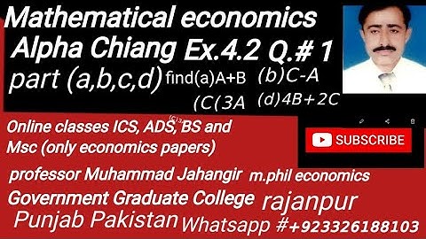 Mathematical economics Alpha Chiang ch.#4 ex 4.2 Q.1find (a)A+B,(b)C-A ,(c)3A,(d)4B+2C