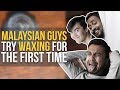 Malaysian Guys Try Waxing for the First Time