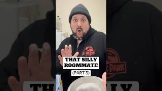 THAT SILLY ROOMMATE (PART 3)
