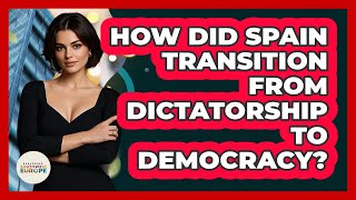 How Did Spain Transition From Dictatorship To Democracy? - Exploring Southwest Europe