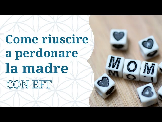 Perdonare la madre con EFT