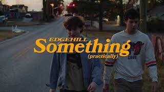 Edgehill - Something (Practically) (Official Music Video)