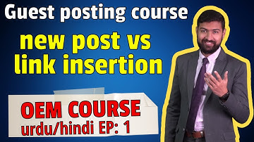 Guest posting course OEM: Ep1 New posting vs link insertion, why contextual back links are important