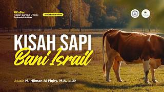 Kisah Sapi Bani Israil - Ustadz M. Hilman Al-Fiqhy, M.A. حفظه الله
