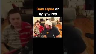 sam hyde on UGLY OGRE WIVES FROM HELL