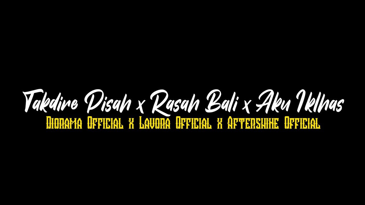 Takdire Pisah x Rasah Bali x Aku Iklhas - Diorama Official x Lavora Official x Aftershine Official