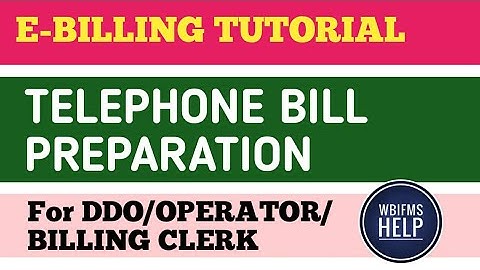 E-BILLING TUTORIAL: Telephone Bill Preparation in WBIFMS E-Billing