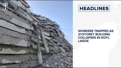 Workers trapped as 21-storey building collapses in Ikoyi, Lagos⁣ and more