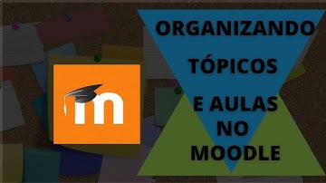 Organizando Tópicos/Aulas no Moodle