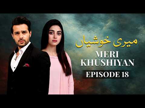 Meri Khushiyan Episode 18 | Anmol Baloch, Usama Khan | Latest Pakistani Drama