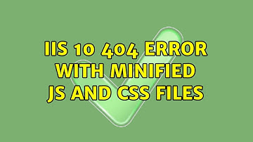 IIS 10 404 error with minified JS and CSS files