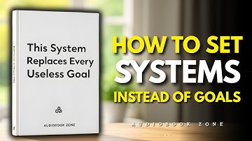 How To Set Systems Instead Of Goals (a system that will change your life) - Audiobook