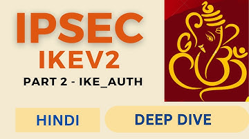 IPSEC | IKEv2 messages | Part 2 | IKE AUTH | HINDI | DEEP DIVE