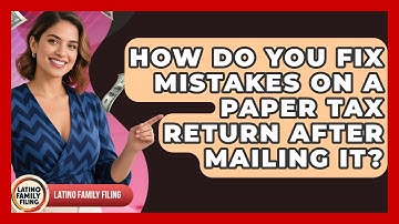 How Do You Fix Mistakes On A Paper Tax Return After Mailing It? - Latino Family Filing