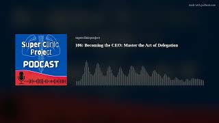 106: Becoming the CEO: Master the Art of Delegation
