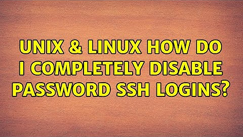 Unix & Linux: How do I completely disable password ssh logins? (2 Solutions!!)