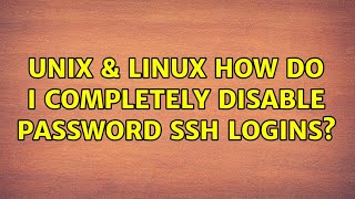 Unix & Linux: How do I completely disable password ssh logins (2 Solutions!!)