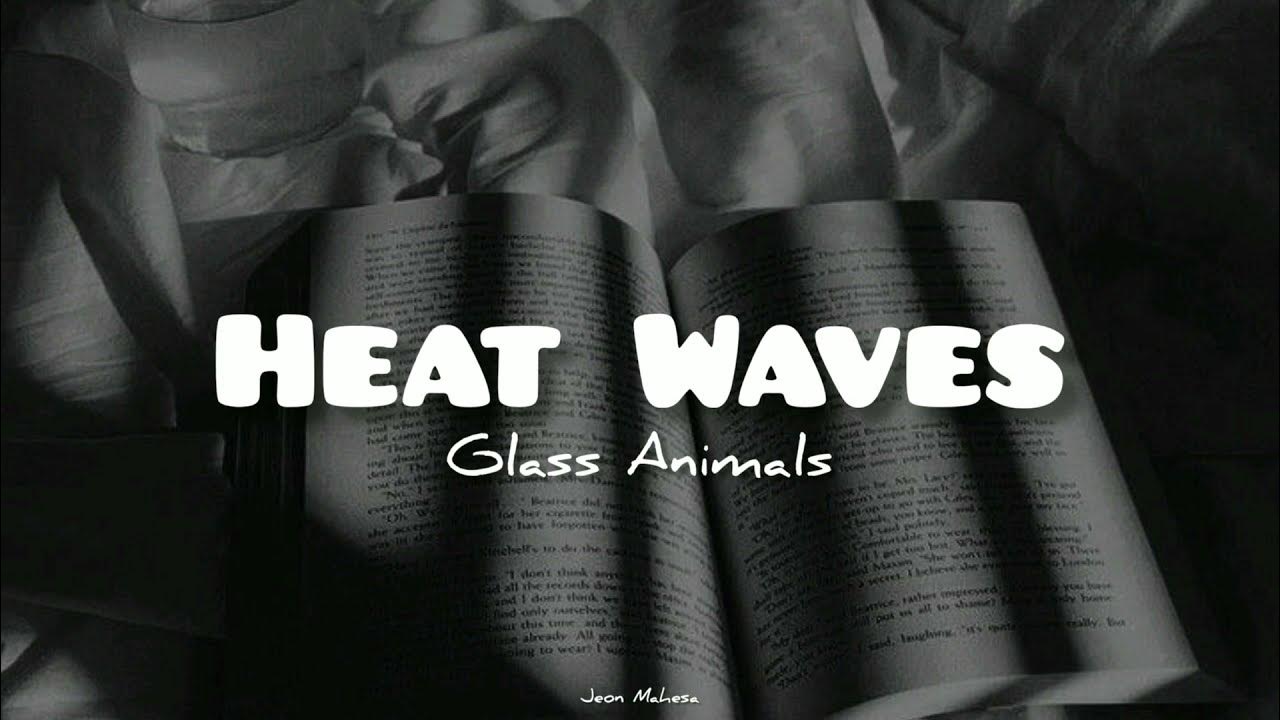 Heat waves slowed текст. Гласс энималс heat waves. Glass animals heat waves slowed. Хет вавес. Heat waves glass slowed.