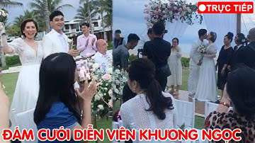 🔴TRỰC TIẾP: Đám cưới diễn viên Khương Ngọc cùng bà xã đại gia